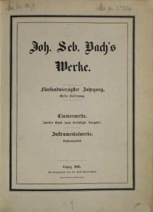 Johann Sebastian Bach's Werke, 45,1. Clavierwerke, Zweiter Band : neue berichtigte Ausgabe. Instrumentalwerke, Ergänzungsband