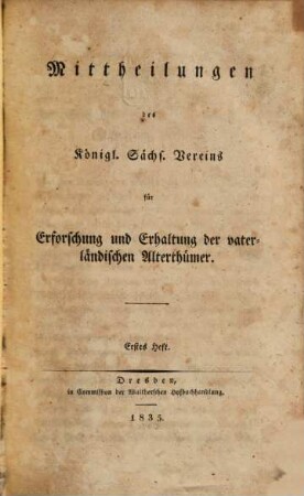 Mittheilungen des Königlich Sächsischen Vereins für Erforschung und Erhaltung Vaterländischer Alterthümer, 1. 1835