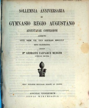 Solemnia anniversaria in Gymnasio Regio Augustano Augustanae Confessioni addicto ... rite celebranda rectoris et collegarum nomine indicit, 1855