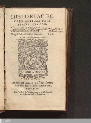Tertia: HISTORIAE EC||CLESIASTICAE PARS || TERTIA, QVA CON-||TINENTVR || Hermiæ Sozomeni Salaminij lib. 9. || Euagrij Scholastici Epiphanensis lib. 6.|| Ioanne Christophorsono interprete.||