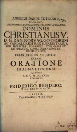 Angelus Daniae tutelaris, h. e. Ser. Pr. Christianus V. Daniae Rex ... sol. oratione ... exhibitus
