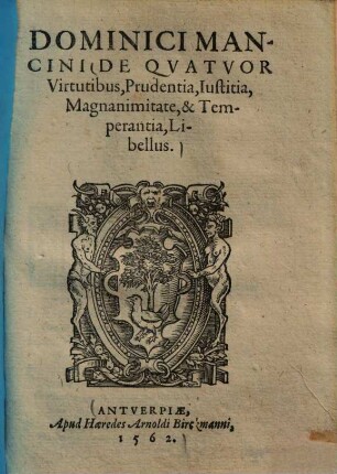 De quatuor virtutibus, prudentia, iustitia, magnanimitate, & temperantia, libellus