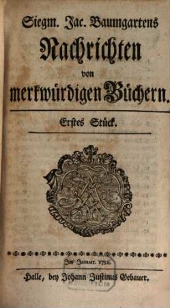 Siegm. Jac. Baumgartens Nachrichten von merkwürdigen Büchern. 1, 1 = Stück 1 - 6. 1752