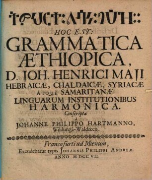 Temherta lesāna geʿez Hoc Est Grammatica Æthiopica, D. Joh. Henrici Maji Hebraicæ, Chaldaicæ, Syriacæ Atque Samaritanæ Linguarum Institutionibus Harmonica