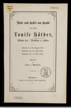 Rede und Gebet am Grabe der Frau Louise Hölder, Wittwe des † Direktors v. Hölder : Geboren den 26. August 1799, gestorben den 12. Juli 1872, begraben den 14. Juli 1872