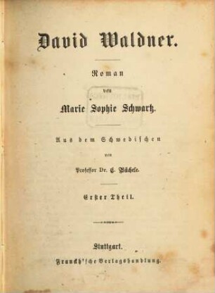 David Waldner : Roman von Marie Sophie Schwartz. Aus dem Schwedischen von Prof. C. Büchele. Sämmtliche Werke. 38. 39. Bd., 1