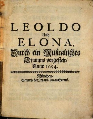 Leoldo Und Elona : Durch ein Musicalisches Dramma vorgestelt, Anno 1694