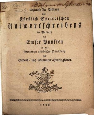Ungrund der Prüfung des Fürstlich Speierischen Anwortschreibens in Betreff der Emser Punkten in der sogenannnten gründlichen Entwicklung der Dispens- und Nuntiatur-Streitigkeiten
