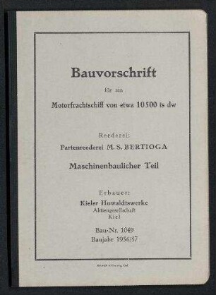 Bauvorschrift für ein Motorfrachtschiff von etwa 10.500 ts dw. Reederei: Partenreederei MS. "Bertioga" [/ Rudolf A. Oetker,] Hamburg