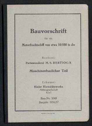 Bauvorschrift für ein Motorfrachtschiff von etwa 10.500 ts dw. Reederei: Partenreederei MS. "Bertioga" [/ Rudolf A. Oetker,] Hamburg