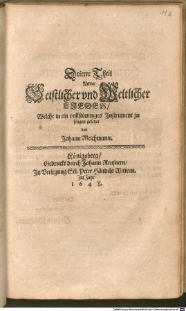 Sorgen-Lågerin das ist Etliche Theile Geistlicher vnd Weltlicher zur Andacht vnd Ehren-lust dienende LJEDER, 3. Dritter Theil Newer Geistlicher vnd Weltlicher LJEDER, Welche in ein vollstimmiges Jnstrument zu singen gesetzet