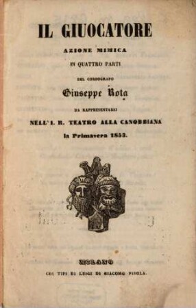 Il giuocatore : azione mimica in quattro parti ; da rappresentarsi nell'I. R. Teatro alla Canobbiana la primavera 1853