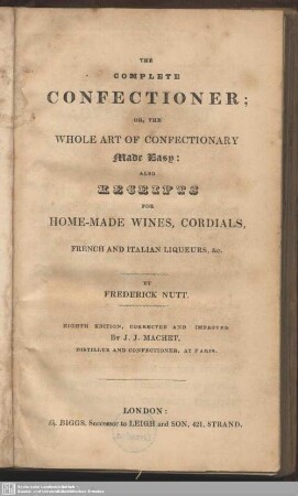 The complete confectioner : or, the whole art of confectionary, made easy: also receipts for home-made wines, cordials, french and italian liqueurs