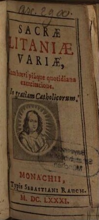 Sacrae Litaniae variae : Cum brevi piáque quotidiana exercitatione