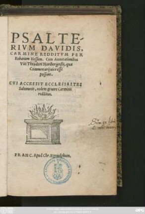 PSALTE/||RIVM DAVIDIS,|| CARMINE REDDITVM PER || Eobanum Hessum. Cum Annotationibus || Viti Theodori Noribergensis, quae || Commentarij uice esse || possunt.|| CVI ACCESSIT ECCLESIASTES || Salomonis, eodem genere Carminis || redditus.||