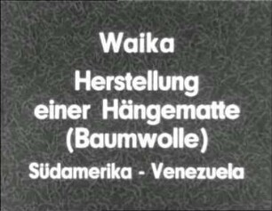 Waika (Südamerika, Venezuela) - Herstellung einer Hängematte (Baumwolle)