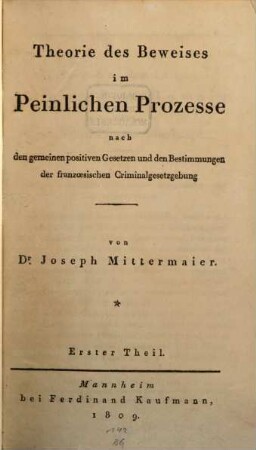 Theorie des Beweises im peinlichen Prozesse : nach den gemeinen positiven Gesetzen und den Bestimmungen der französischen Criminalgesetzgebung, Erster Theil