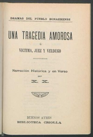 Una tragedia amorosa ó victima, juez y verdugo : narración histórica y en verso