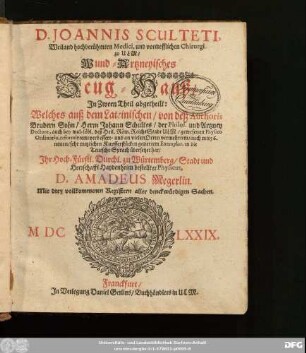 D. Joannis Sculteti ... Wund-Artzneyisches Zeug-Hauß : In Zween Theil abgetheilt ; Mit drey vollkommenen Registern ...