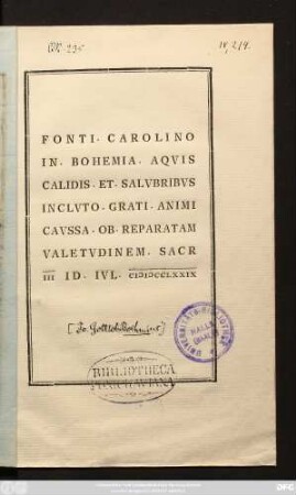 Fonti. Carolino In. Bohemia. Aqvis Calidis. Et. Salvbribvs Inclvto. Grati. Animi Cavssa. Ob. Reparatam Valetvdinem. Sacr III Id. Ivl. MDCCLXXIX