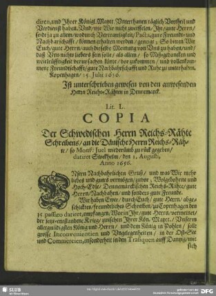 Lit. L. Copia Der Schwedischen Herrn Reichs-Rähte Schreibens, an die Dänische Herrn Reichs-Rähte, so Mons[ieur] Juel wiederumb zu rück gegeben, datiret Stockholm, den 1. Augusti, Anno 1656