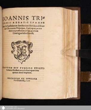 IOANNIS TRI=||TEMII ABBATIS SPANHE||mensis Epistolarum familiarium libri duo ad diuer||sos Germaniae Principes,Episcopos,ac eru||ditione praestantes uiros : quorum Catalogus subiectus est