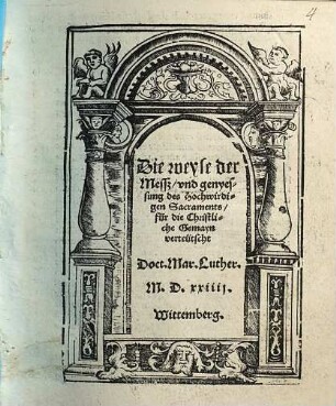 Die weyse der Messz, und genyessung des Hochwirdigen Sacraments : für die Christliche Gemayn verteutscht