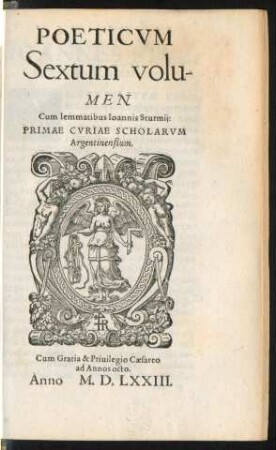 POETICVM || Sextum volu-||MEN || Cum lemmatibus Ioannis Sturmij:|| PRIMAE CVRIAE SCHOLARVM || Argentinensium.||
