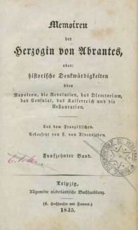 Bd. 15: Memoiren der Herzogin von Abrantes oder historische Denkwürdigkeiten über Napoleon, die Revolution, das Directorium, das Consulat, das Kaiserreich und die Restauration