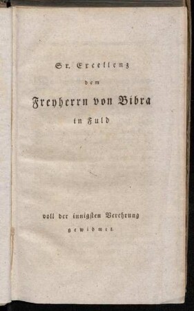 Sr. Excellenz dem Freyherrn von Bibra in Fuld voll der innigsten Verehrung gewidmet.