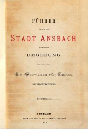 Führer durch die Stadt Ansbach und deren Umgebung : ein Wegweiser für Fremde : mit Illustrationen