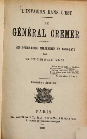 Le Général Crémer : L'invasion dans l'Est. Ses opérations militaires en 1870 - 1871 par un Officier d'état-major