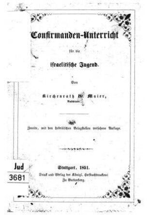 Confirmanden-Unterricht für die israelitische Jugend / von [Josef] Maier