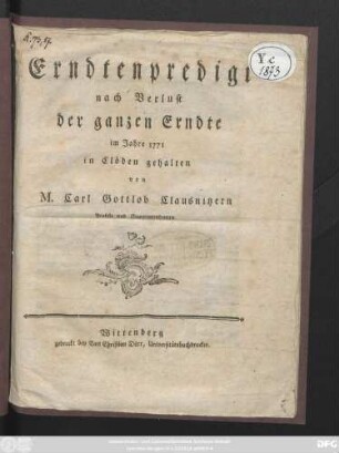 Erndtenpredigt nach Verlust der ganzen Erndte im Jahre 1771 in Clöden gehalten