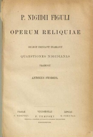 Operum reliquiae : Collegit, emendavit, enarravit, quaestiones Nigidianas praemisit Antonius Swoboda