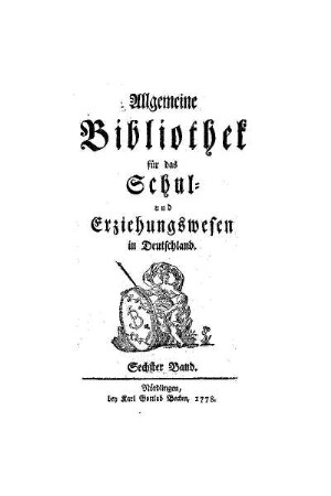 6: Allgemeine Bibliothek für das Schul- und Erziehungswesen in Teutschland - 6.1778