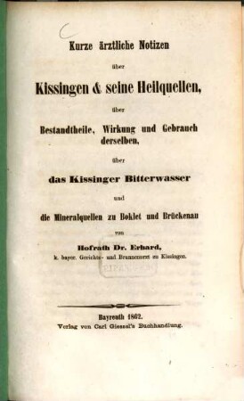 Kurze ärztliche Notizen über Kissingen & seine Heilquellen, über Bestandtheile, Wirkung und Gebrauch derselben, über das Kissinger Bitterwasser und die Mineralquellen zu Boklet und Brückenau