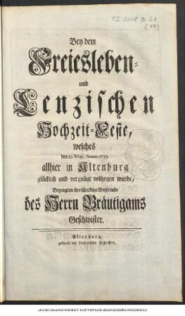 Bey dem Freiesleben- und Lenzischen Hochzeit-Feste, welches den 12. Maji, Anno 1739. allhier in Altenburg glücklich und vergnügt vollzogen wurde Bezeugten ihre schuldige Beyfreude