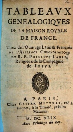 Tableavx Genealogiqves De La Maison Royale De France : Tirez de l'Ouurage Latin & François ... Du R. P. philippe Labee, ...