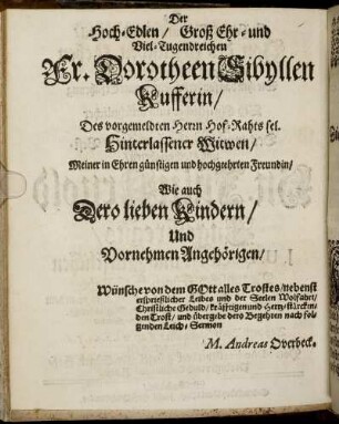 Der Hoch-Edlen, Groß Ehr-und Viel-Tugendreichen Fr. Dorotheen Sibyllen Kufferin [...]