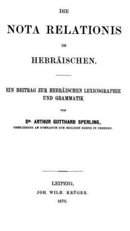 Die Nota Relationis im Hebräischen. Ein Beitrag zur hebräischen Lexicographie u. Grammatik / von Arthur Gotthard Sperling