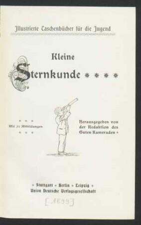 Kleine Sternkunde : mit 73 Abb.
