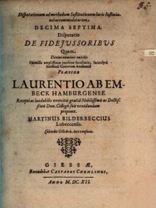 Disputationum ad methodum Institutionum iuris Iustinianei accommodatarum XVII. disp. de fideiussoribus