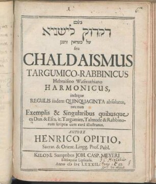 [...] seu Chaldaismus Targumico-Rabbinicus Hebraismo Wasmuthiano Harmonicus : indeque Regulis iisdem Quinquaginta absolutus, nec non Exemplis & Singularibus quibusque ex Dan. & Esra, it. Targumim, Talmude & Rabbinorum scriptis cum cura illustratus