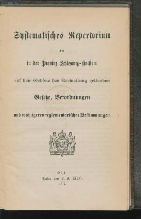 Systematisches Repertorium der in der Provinz Schleswig-Holstein auf dem Gebiete der Verwaltung geltenden Gesetze, Verordnungen und wichtigeren reglementarischen Bestimmungen
