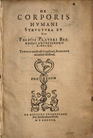 De corporis humani structura et usu Felicis Plateri libri III : tabulis methodicè explicati, iconibus accuratè illustrati