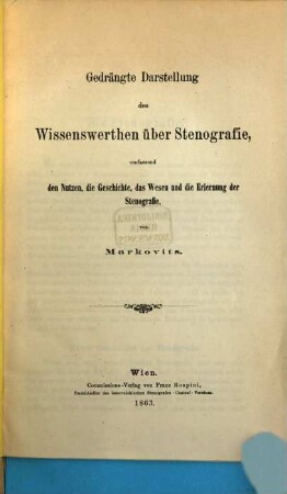 Gedrängte Darstellung des Wissenswerthen über Stenografie, umfassend den Nutzen, die Geschichte, das Wesen und die Erlernung der Stenografie