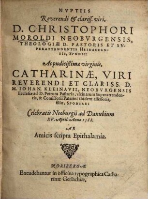 Nvptiis Reverendi et clariss. viri, D. Christophori Moroldi Neobvrgensis, ... Ac ... Catharinae ... M. Iohan. Kleinavii ... filiae, Sponsae ...