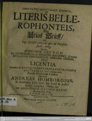 Disputatio Inauguralis Iuridica, De Literis Bellerophonteis, Von Urias Brieff, Ad Cap. XXXIII. extra de offic. [et] Potestat. Iudic. deleg.