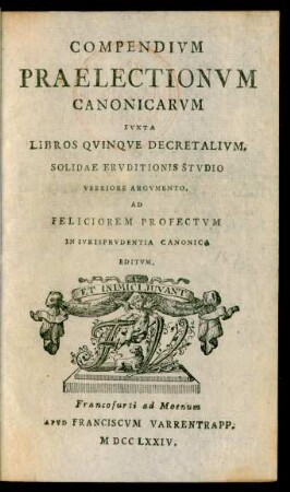 Compendium Praelectionum Canonicarum : Iuxta Libros Quinque Decretalium, Solidae Eruditionis Studio Uberiore Argumento, Ad Feliciorem Profectum In Iurisprudentia Canonica Editum